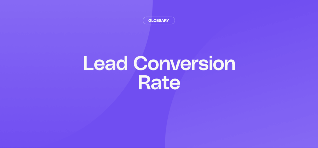 Whats is the Lead Conversion Rate?