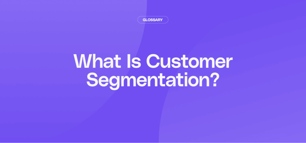 What Is Customer Segmentation? July 2026