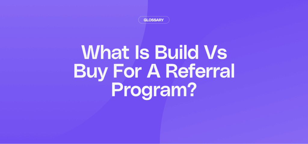 What Is Build vs Buy for a Referral Program?